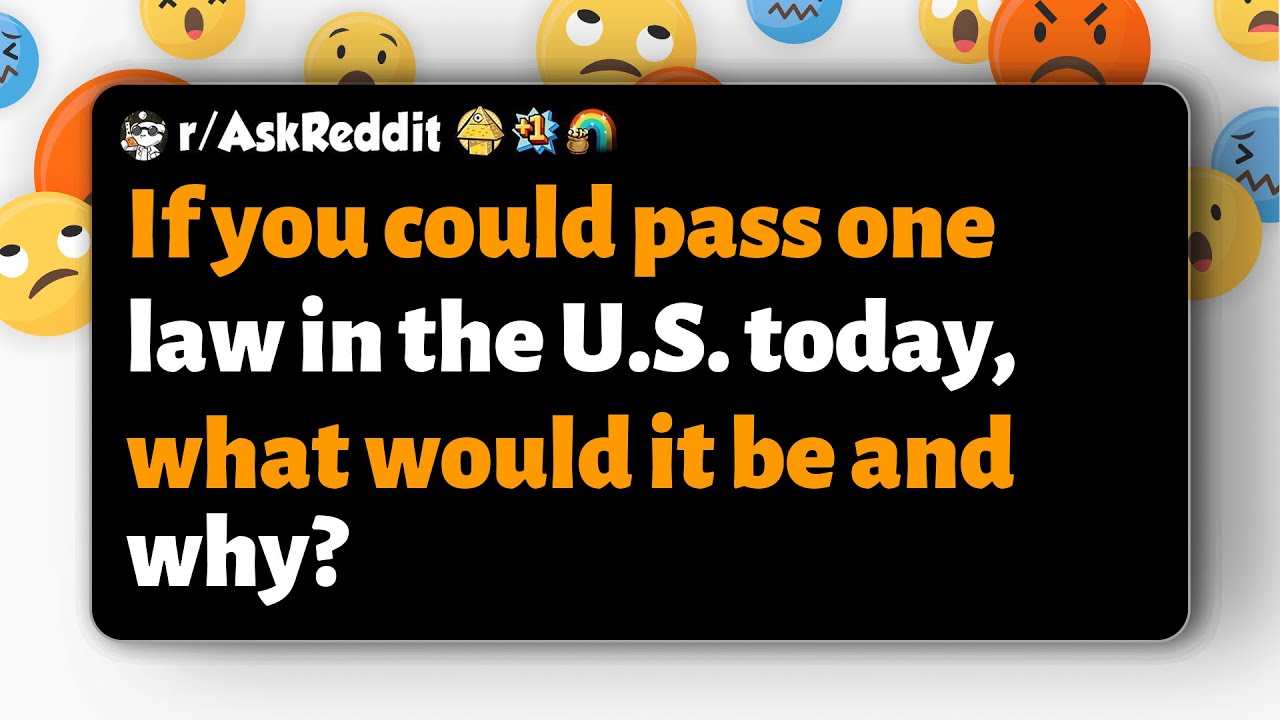 r/AskReddit | If you could pass one law in the U.S. today, what would it be and why?