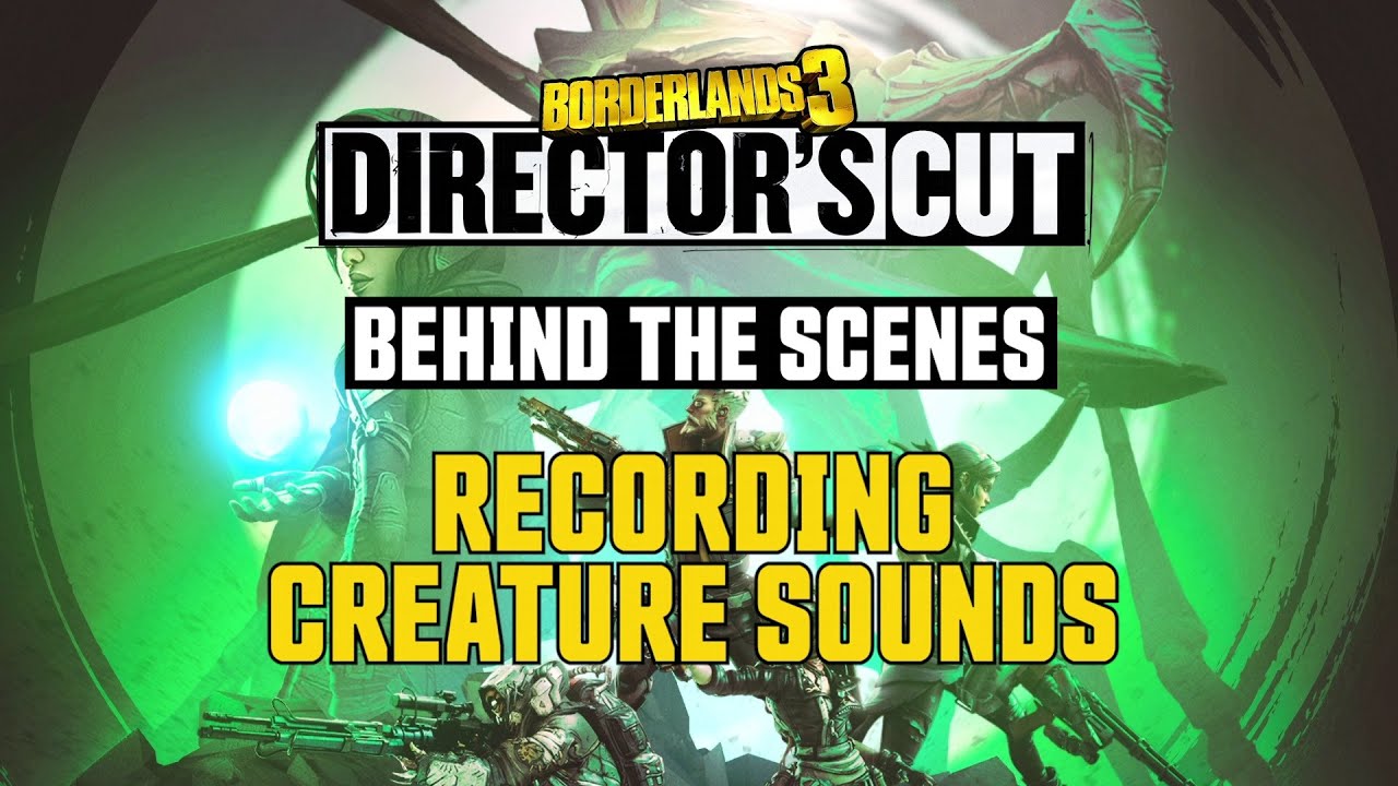 Borderlands 3: Director’s Cut – Recording Creature Sounds (Behind the Scenes)