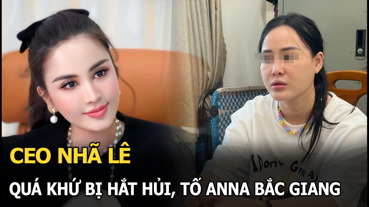 CEO Nhã Lê: Quá khứ bị hắt hủi, tố Anna Bắc Giang