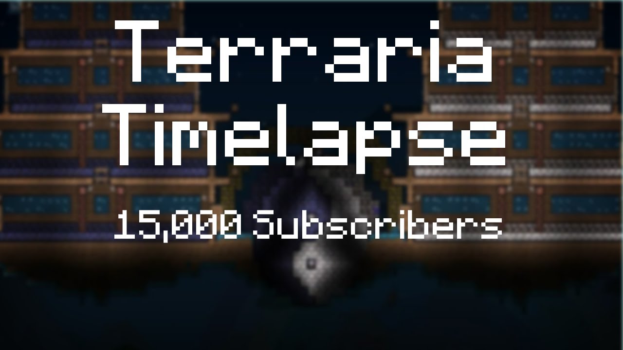 Terraria Time Lapse - 15,000 Subscriber Timelapse!