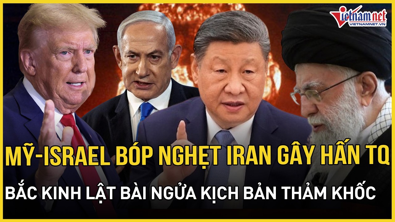 CĂNG: Mỹ-Israel liên thủ bóp nghẹt Iran gây hấn Trung Quốc, Bắc Kinh lật bài ngửa kịch bản thảm khốc