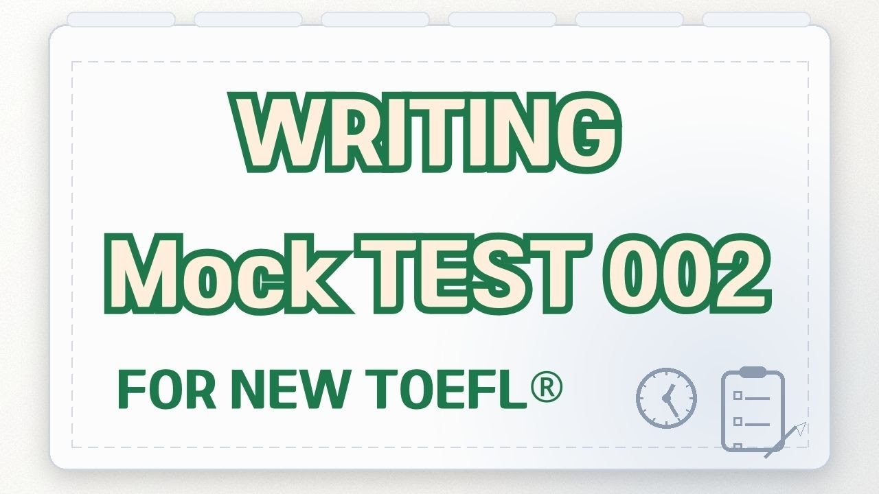 Writing Practice Mock Test 002 [NEW TOEFL STYLE]