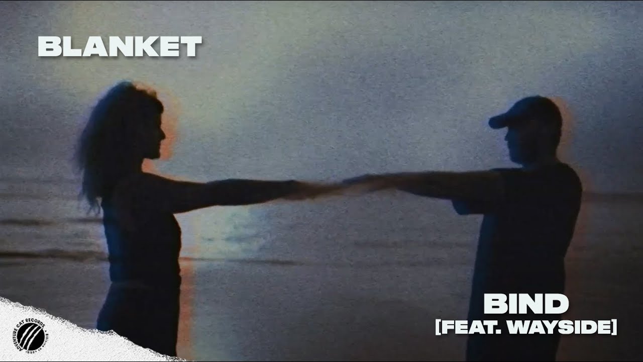 BLANKET - BIND [FEAT. WAYSIDE] (OFFICIAL MUSIC VIDEO)