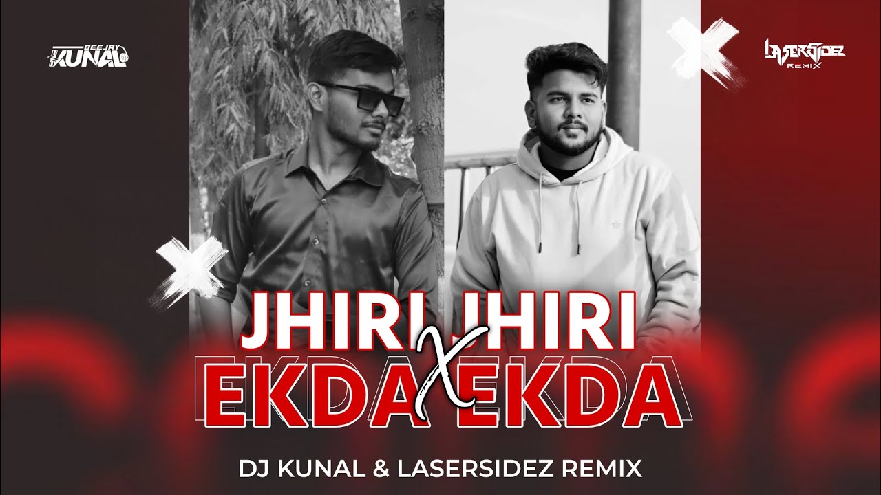 JHIRI JHIRI x EKDA EKDA - MASHUP - DJ KUNAL BBSR & LASERSIDEZ REMIX 