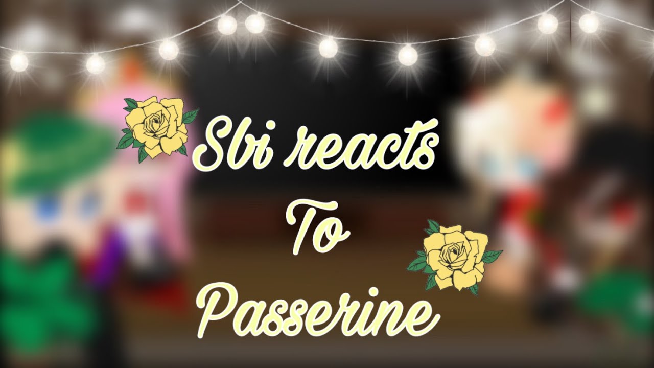 Sbi reacts to passerine pt. 1/2