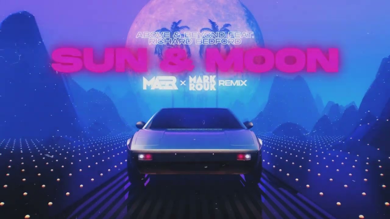 Above & Beyond feat. Richard Bedford - Sun & Moon (MAER x Mark Rouk Remix)