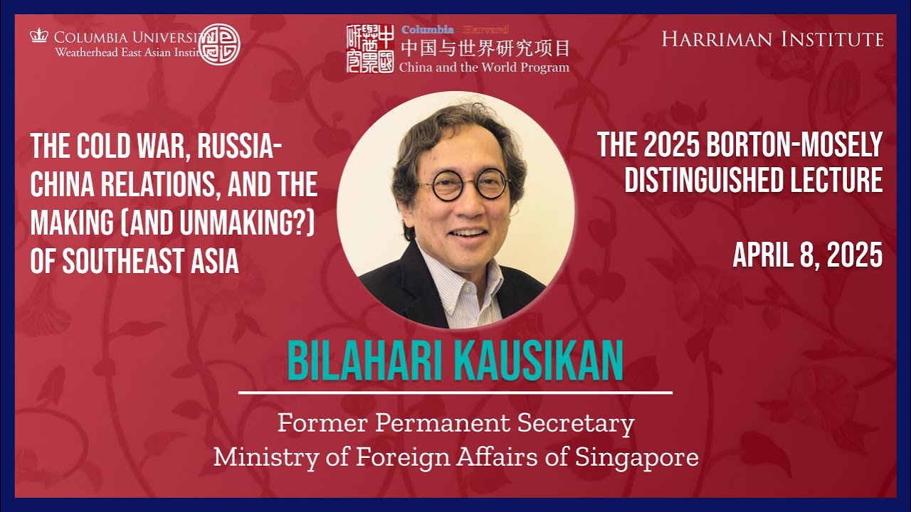 Bilahari Kausikan: The Cold War, Russia-China Relations, and the Making (and Unmaking?) of SE Asia
