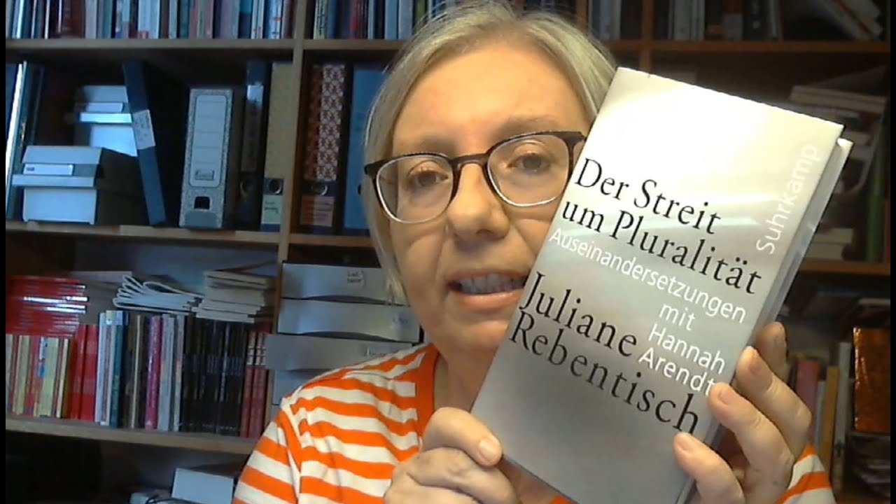 Juliane Rebentisch: Der Streit um Pluralit&auml;t - Hannah Arendt