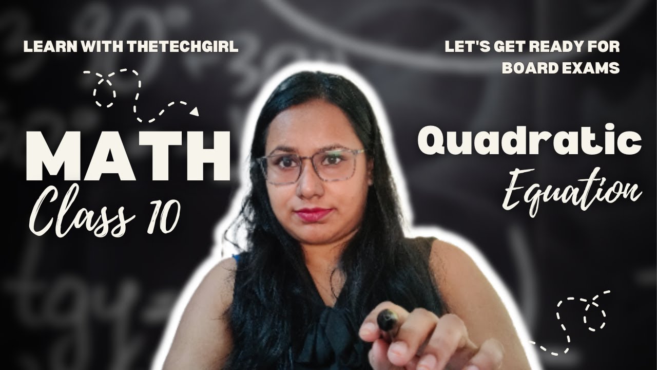 Quadratic Equations &ndash; Class 10 Math | Board Exam Prep in Learn with TheTechGirl