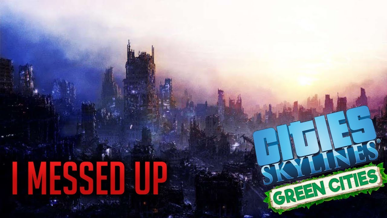 I MESSED UP - Cites skylines Green Cities let's play #29