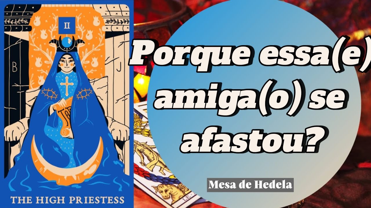 🤔🔮Porque essa(e) amiga(o) se afastou? 