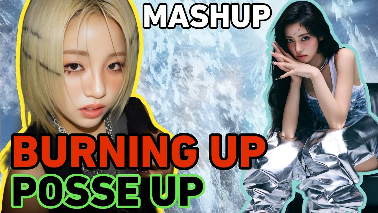 'BURNING UP' & 'POSSE UP' Mashup (MEOVV x YOUNG POSSE)