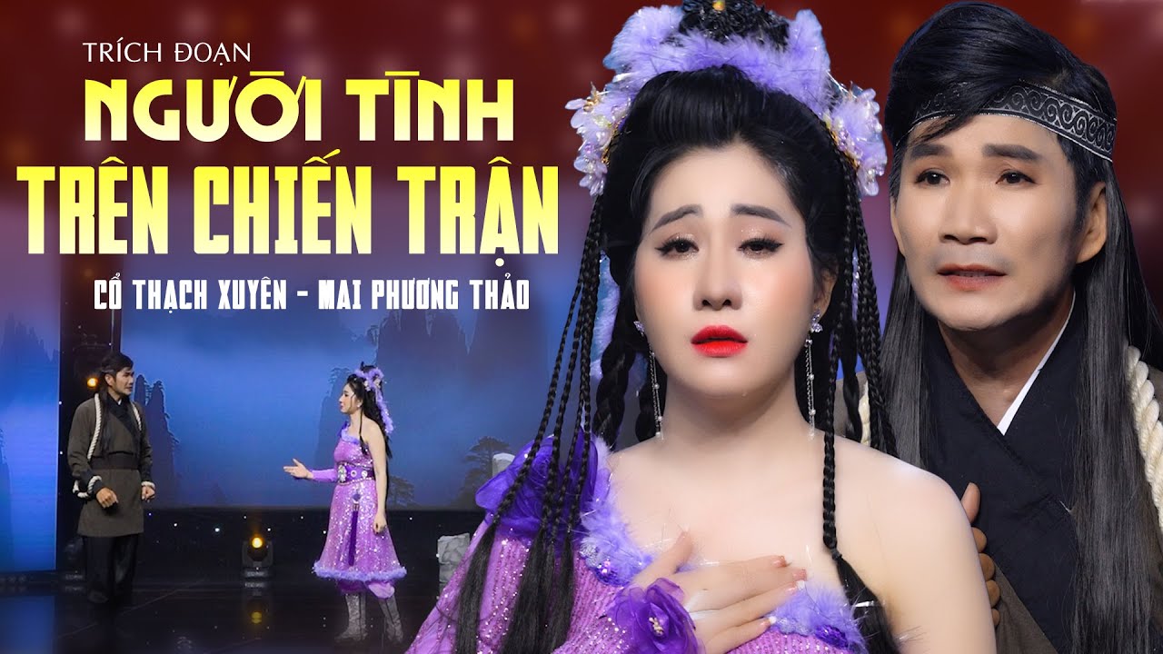 Trích Đoạn Người Tình Trên Chiến Trận - Cổ Thạch Xuyên x Mai Phương Thảo | Trích Đoạn Cải Lương
