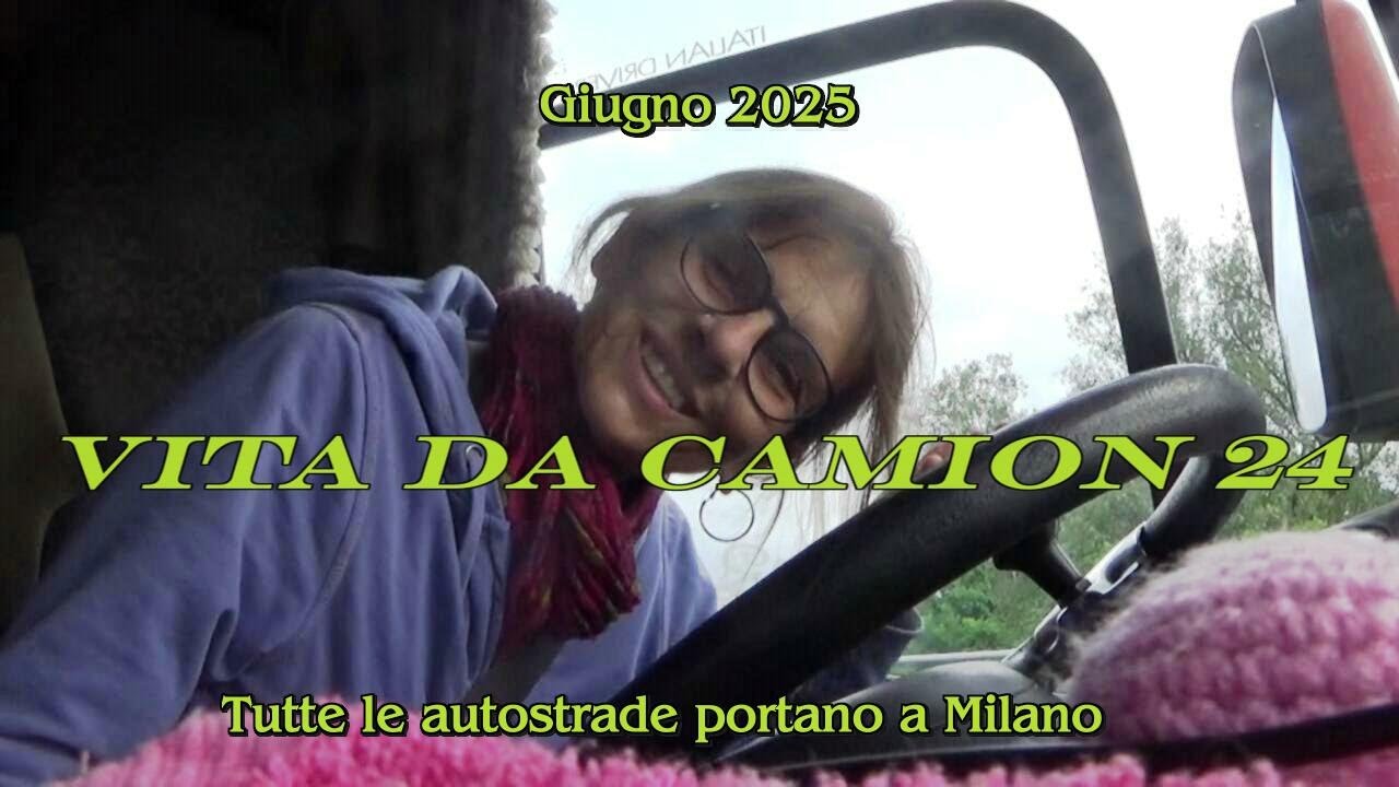 Vita da camion 24 - Giugno 2025 - Tutte le autostrade portano a Milano