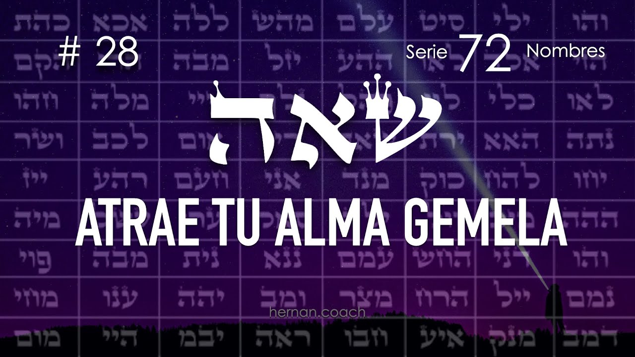 28. Shin Aleph He ATRAER EL ALMA HERMANA | Kabbalah Meditativa 72 Nombres de Dios