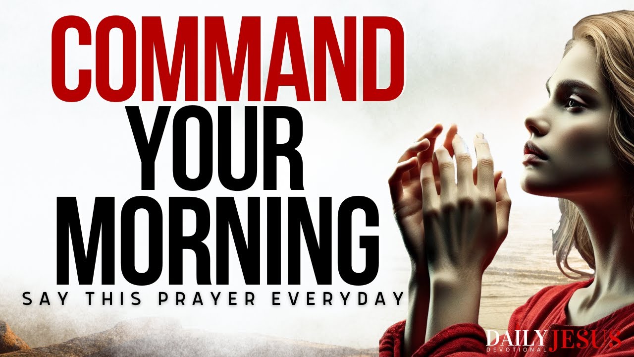 How To Command Your Morning And Speak Blessings (Morning Devotional And Prayer)