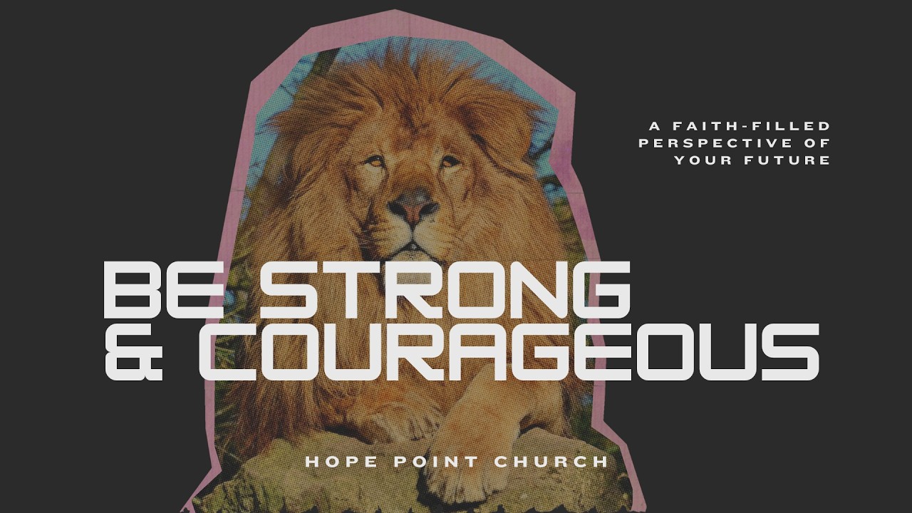 Strong & Courageous | Hope Point Church | Pastor Jonathan Stells