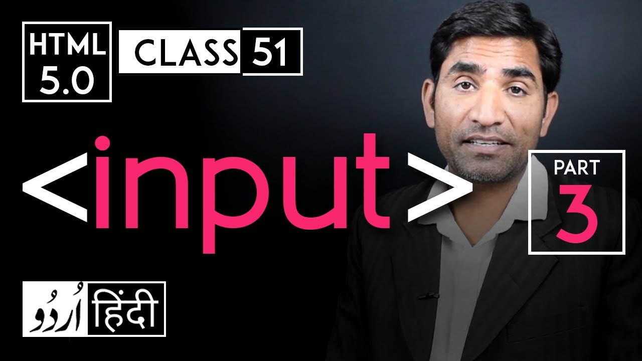 Input tag - part 3 - html 5 tutorial in hindi/urdu - class - 51