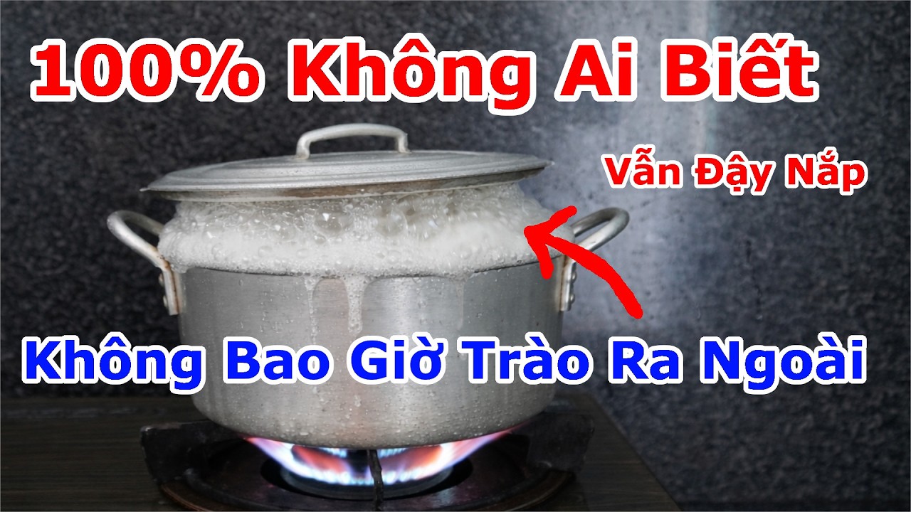 100% Không Ai Biết Mẹo Này ! Cách Chống Trào Khi Nấu Cho Dù Đậy Nắp Nấu Vẫn Không Trào Ra Ngoài Bếp