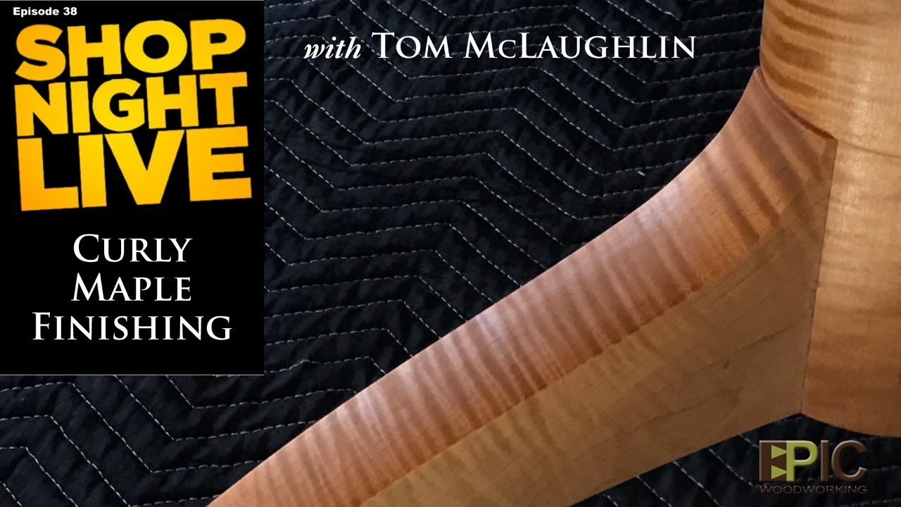 Curly Maple Finishing with Tom McLaughlin