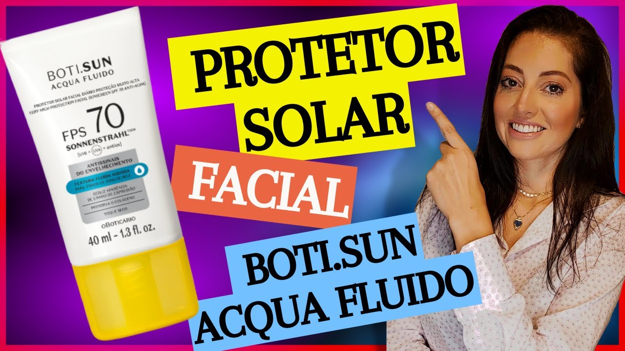 Novo Protetor Solar Boti.Sun Acqua Fluido O Boticário - Resenha Científica 🌞⛱