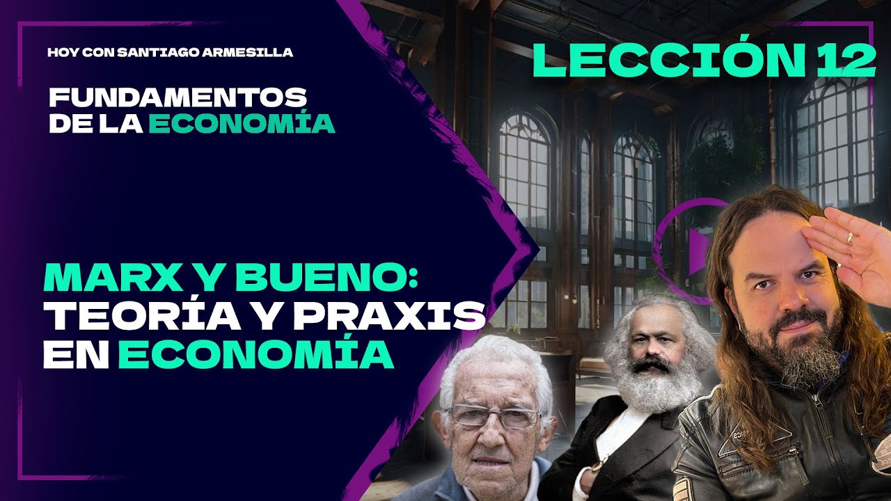 ¿Se llevan bien teoría y praxis en economía? ¿Qué dicen Marx y Bueno? - Fundamentos de Economía (12)