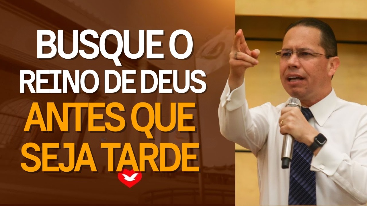 Busque Primeiro o Reino de Deus Antes Que Seja Tarde | Bp Jadson Santos