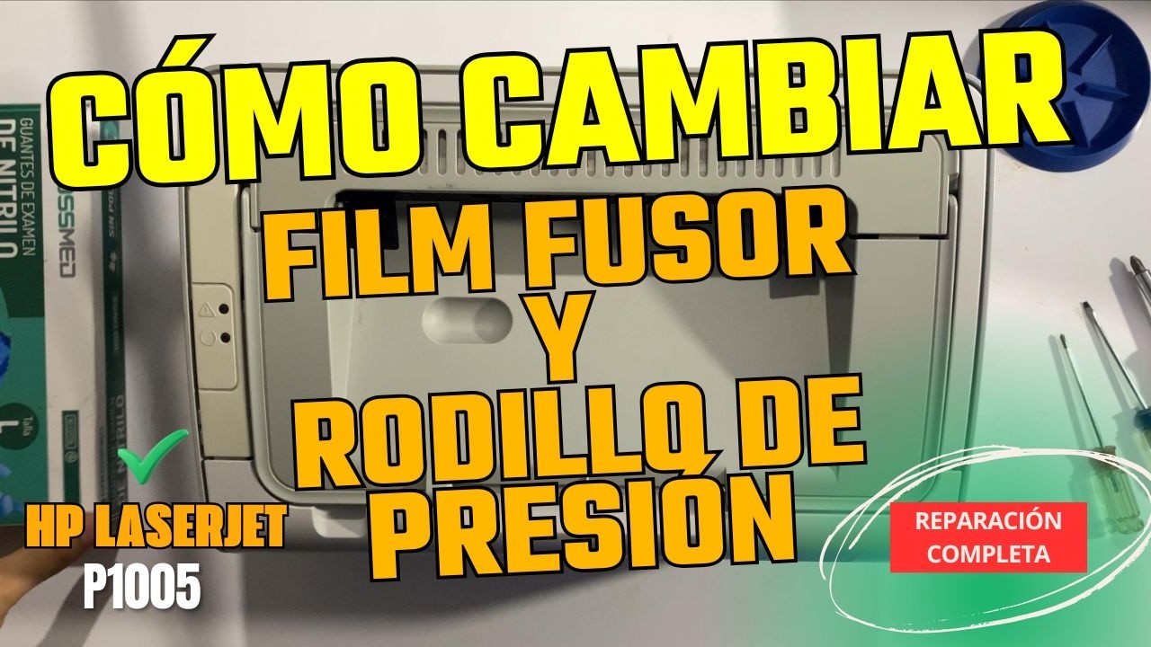 Cómo cambiar FILM FUSOR y RODILLO de PRESION HP LaserJet HP P1005 - Guía Paso a Paso