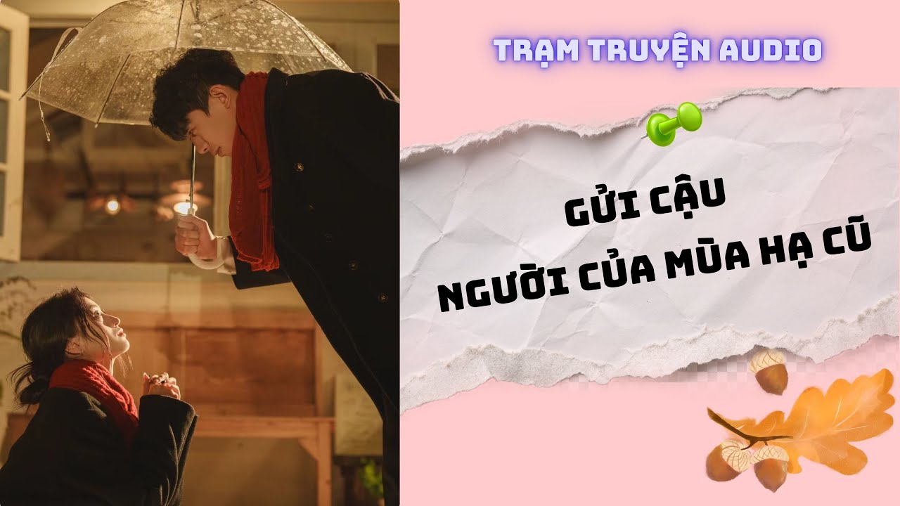 [TRUYỆN AUDIO] GỬI CẬU, NGƯỜI CỦA MÙA HẠ CŨ | TRẠM TRUYỆN AUDIO