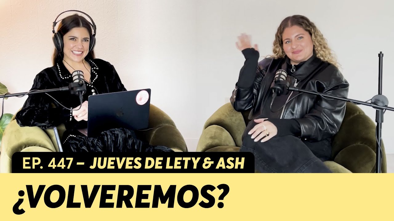 447. ¿Regresar con mi ex o cerrar el ciclo? | Jueves de Lety & Ash