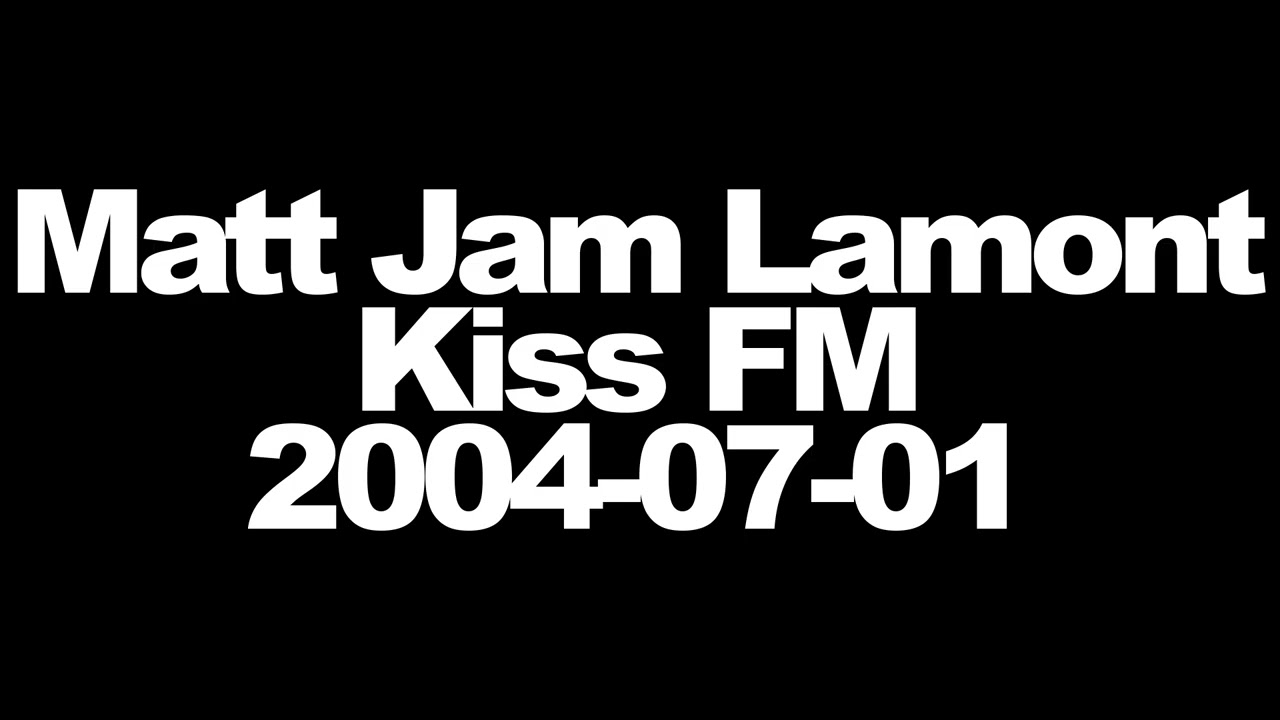 Matt Jam Lamont - Kiss FM - 2004-07-01