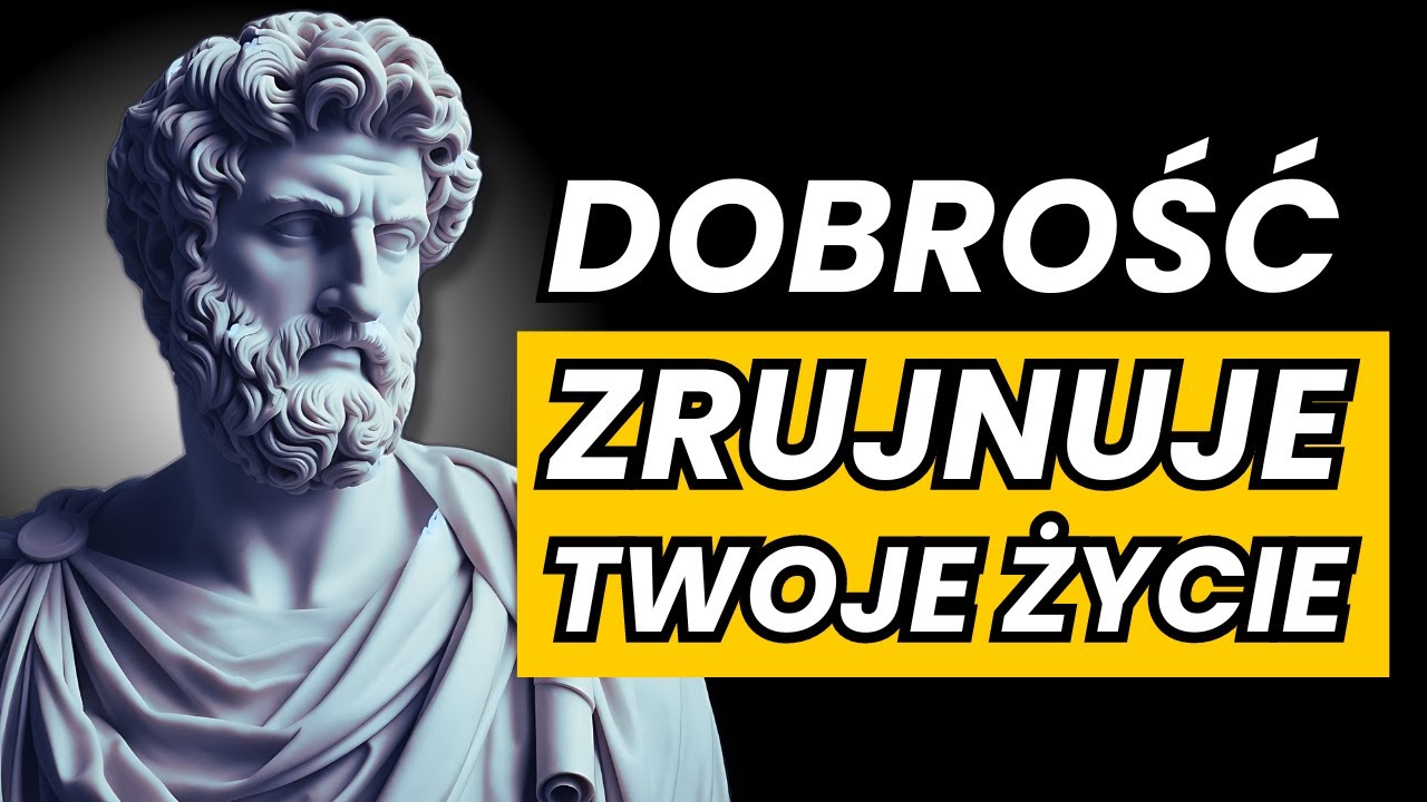 DLACZEGO DOBROŚĆ ZRUJTUJE TWOJE ŻYCIE | Stoicyzm