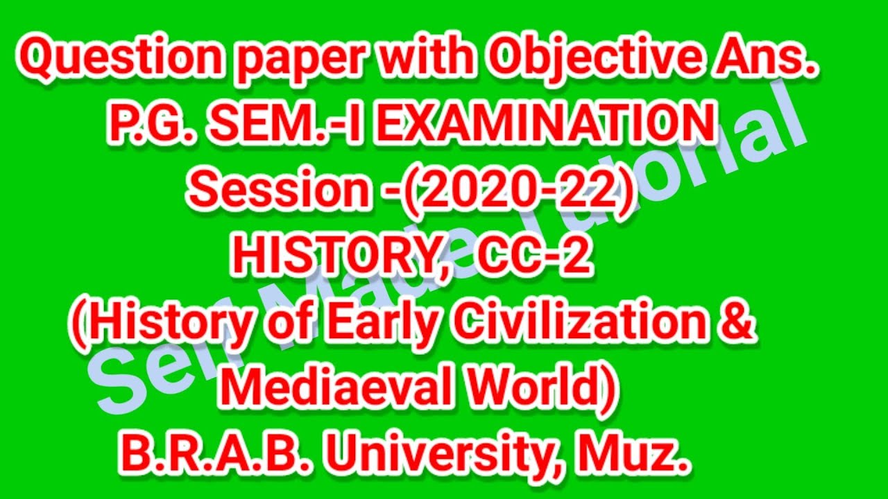 P.G.SEM.-I(2020-22)HISTORY, CC-2 Civilizations,Q.paper with Obj. Ans. BRABU Muz.@Self Made Tutorial