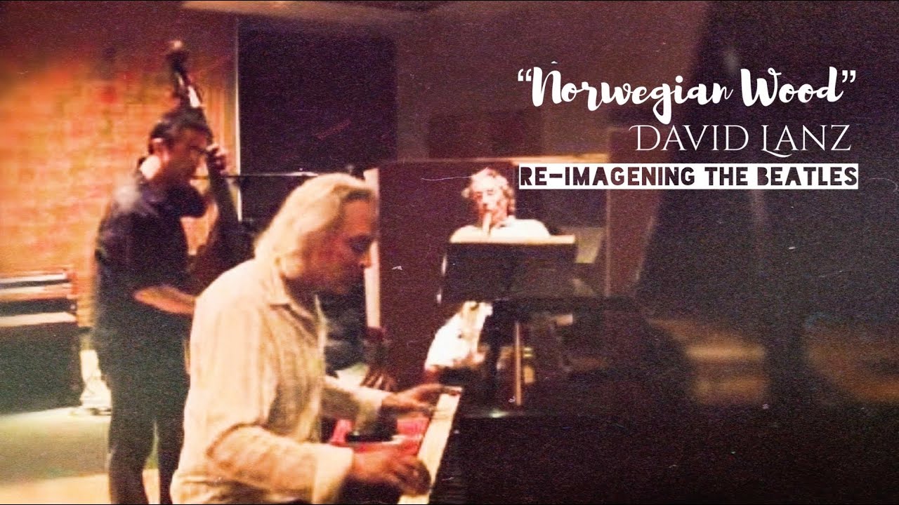 Norwegian Wood - David Lanz Liverpool...Re-Imagining the Beatles