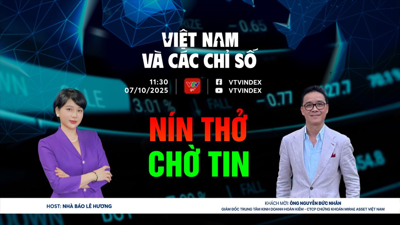 VIỆT NAM VÀ CÁC CHỈ SỐ NGÀY 07/10/2025: NÍN THỞ CHỜ TIN | VTVIndex