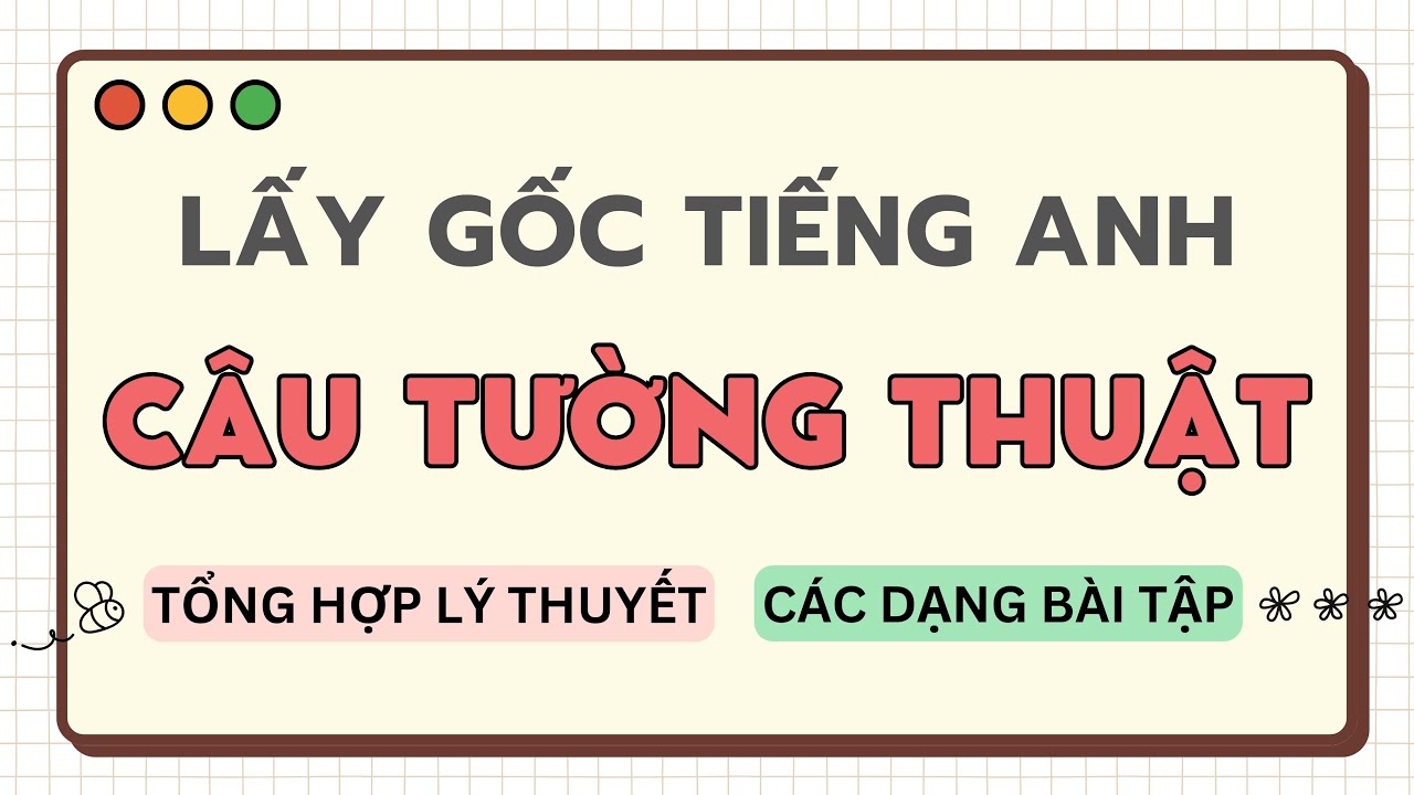 TIẾNG ANH LẤY GỐC - CÂU TƯỜNG THUẬT