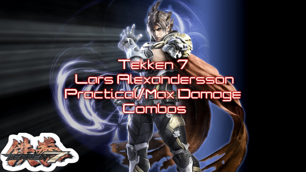 Tekken 7 Lars Max Damage and Practical Combos (Reuploaded with Inputs)