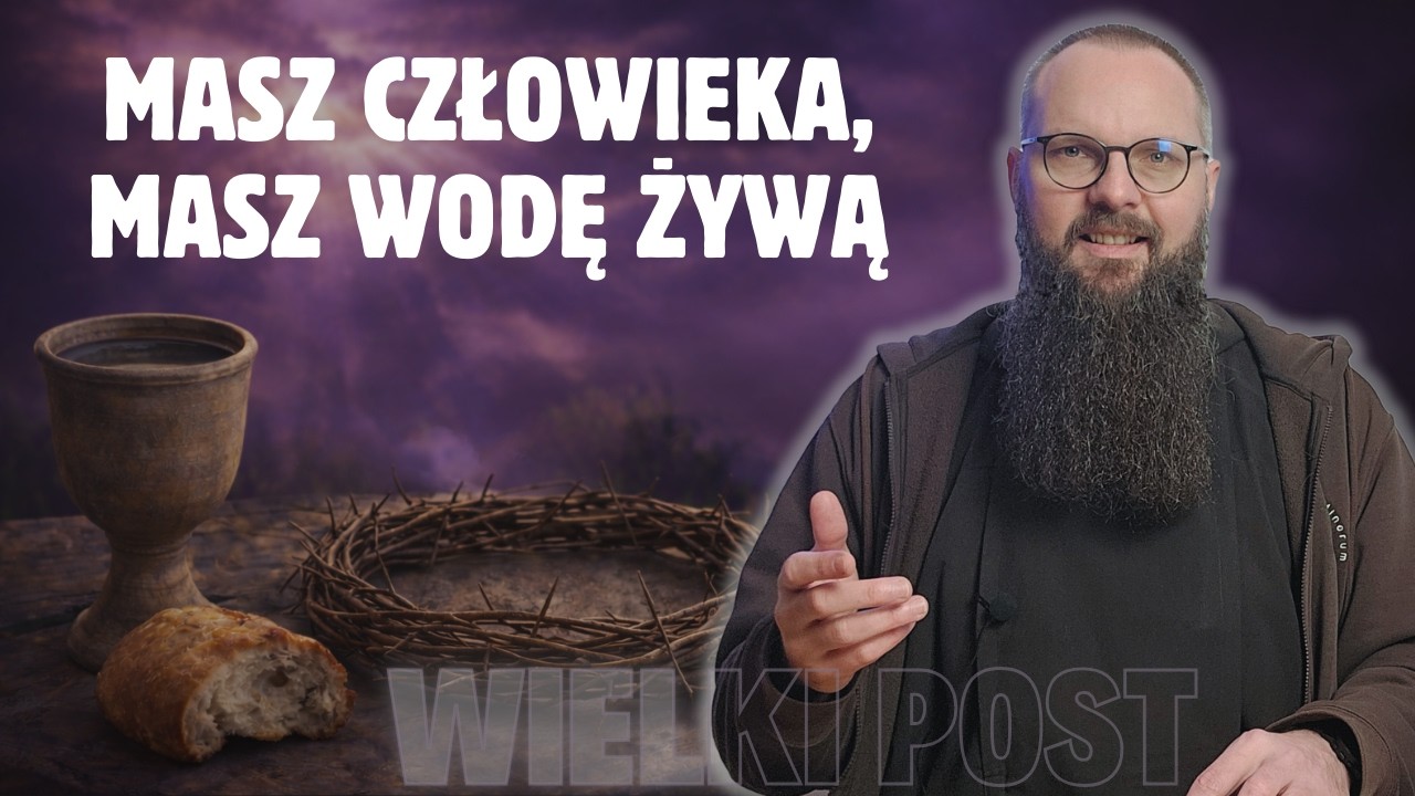 17.03.2026 Masz człowieka, masz Wodę Żywą