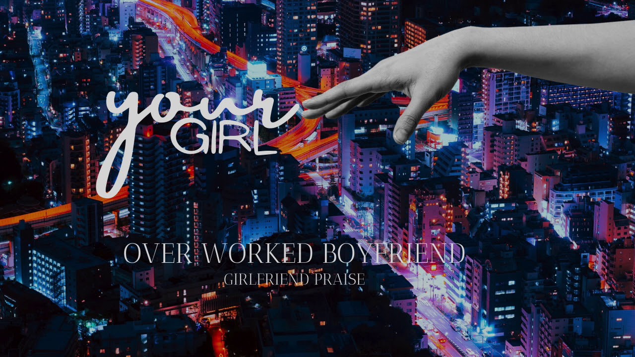 Over Worked Boyfriend [Girlfriend Praise] [Flirting] [Admiration Confession]