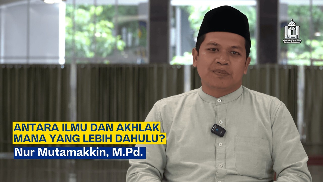 Antara Ilmu Dan Akhlak, Mana Yang Lebih Dahulu? | Nur Mutamakkin, M.Pd.