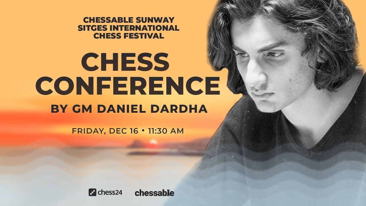 Chess Conference by GM Daniel Dardha | Chessable Sunway Sitges | Friday16th at 11:30 CET