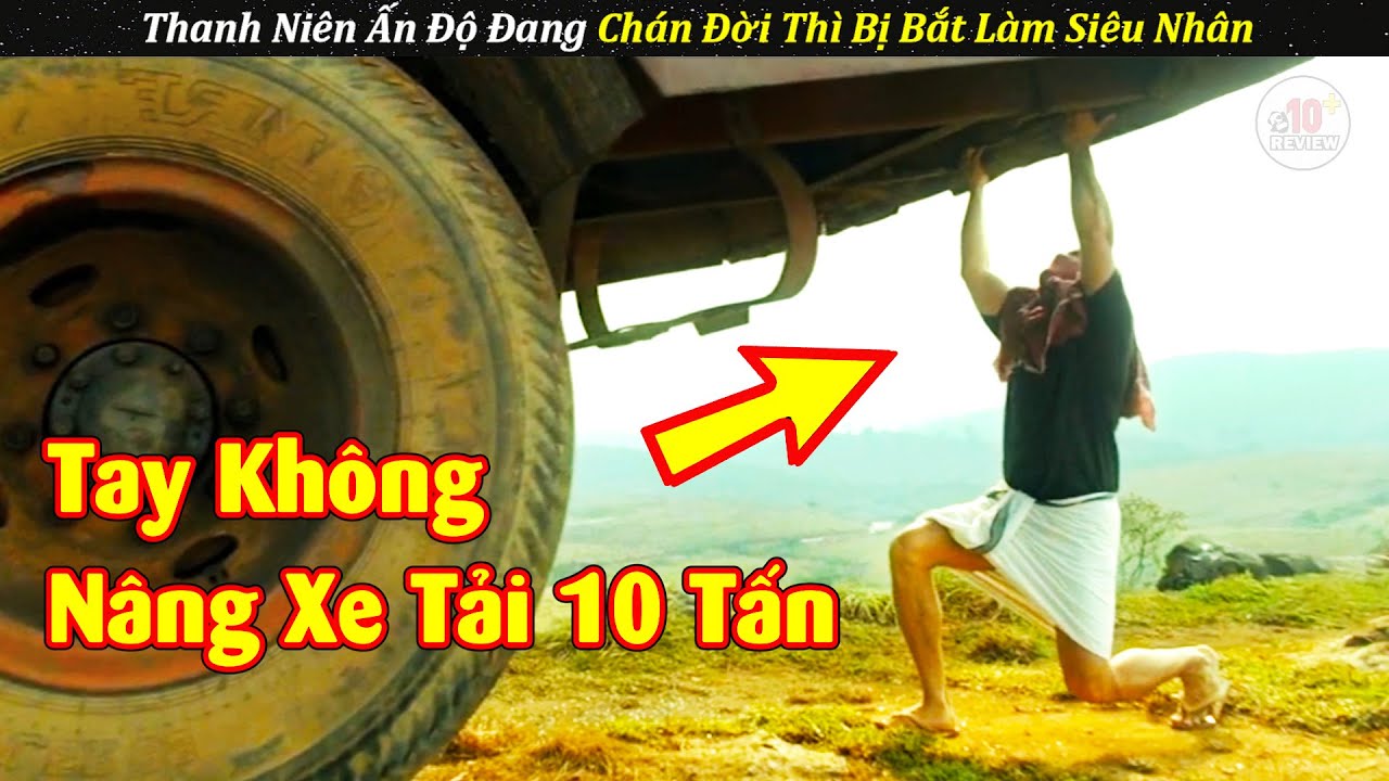Review Phim Siêu Nhân Ấn Độ Dùng Tay Không Nâng Xe Tải 10 Tấn