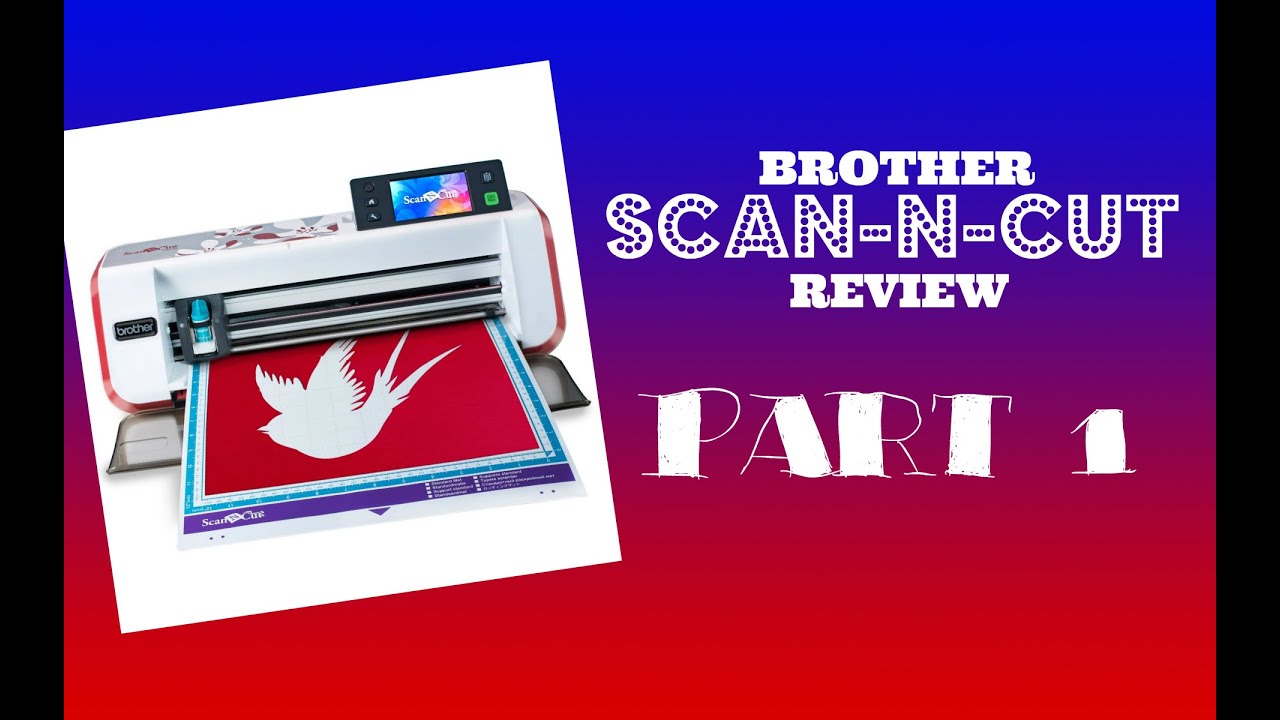 Brother Scan N Cut - Review Part 1