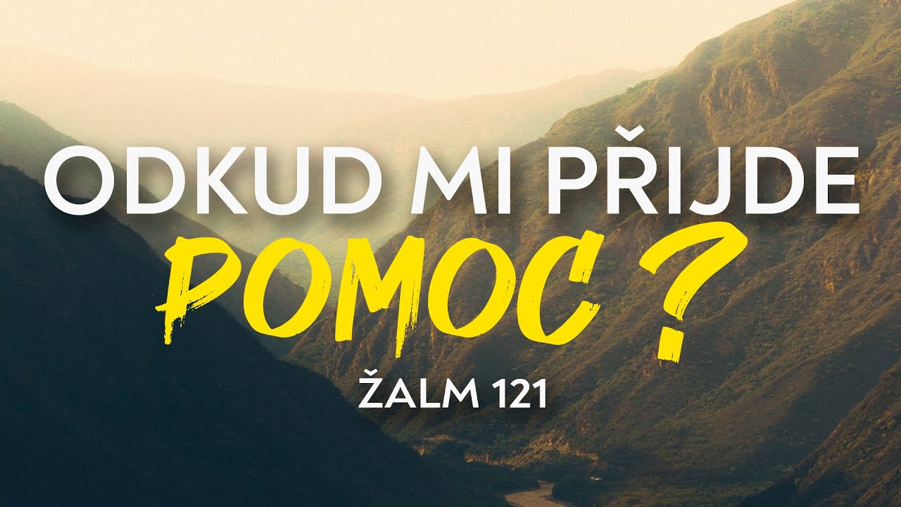 Odkud mi přijde pomoc? | Žalm 121