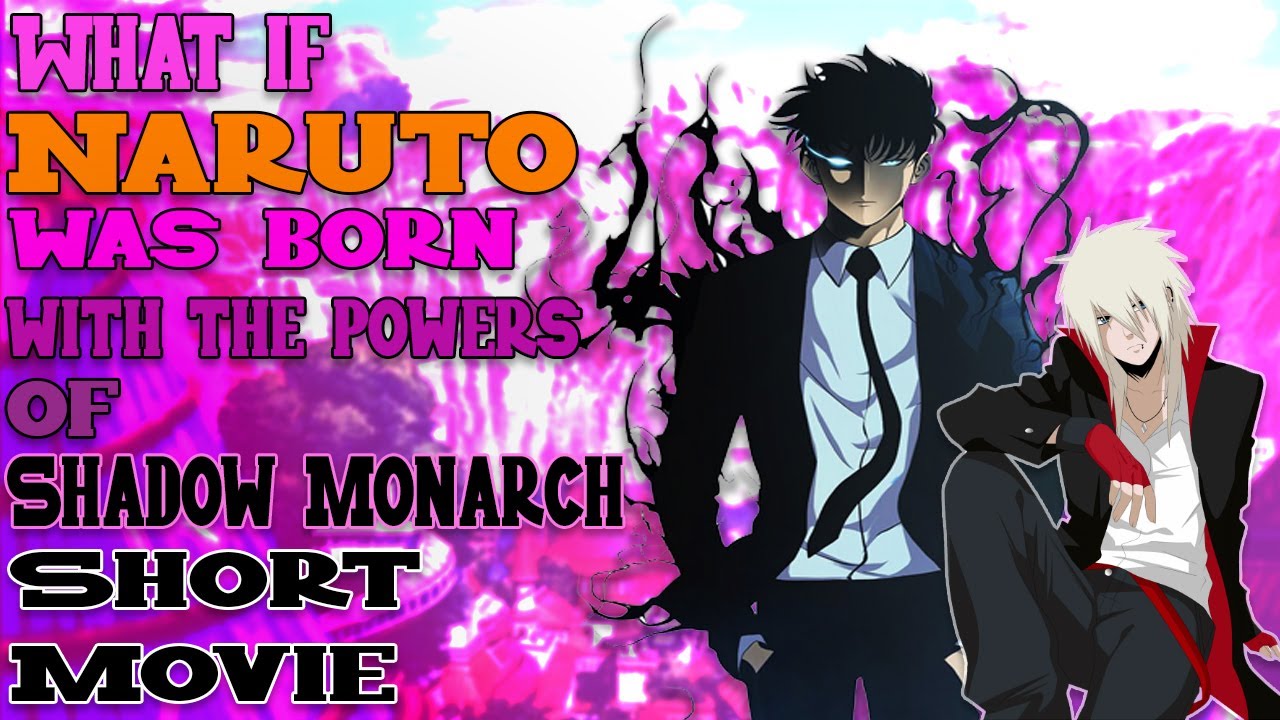 What If Naruto Was Born With The Powers Of Shadow Monarch Short Movie