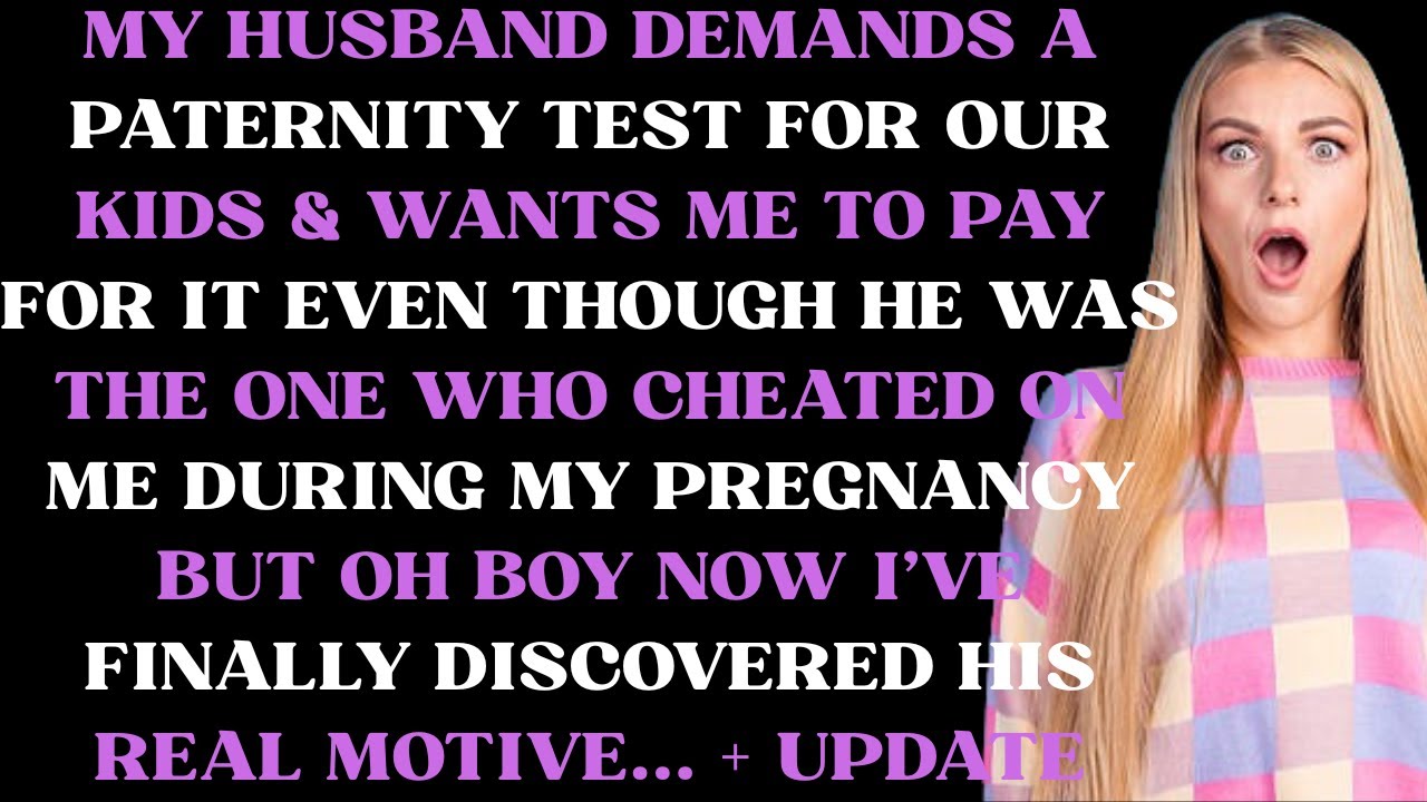 Husband demands a paternity test for our kids & for me to pay for it but he was the one who cheated
