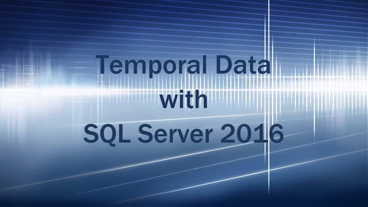 Temporal Tables (Deep Dive) in SQL Server 2016