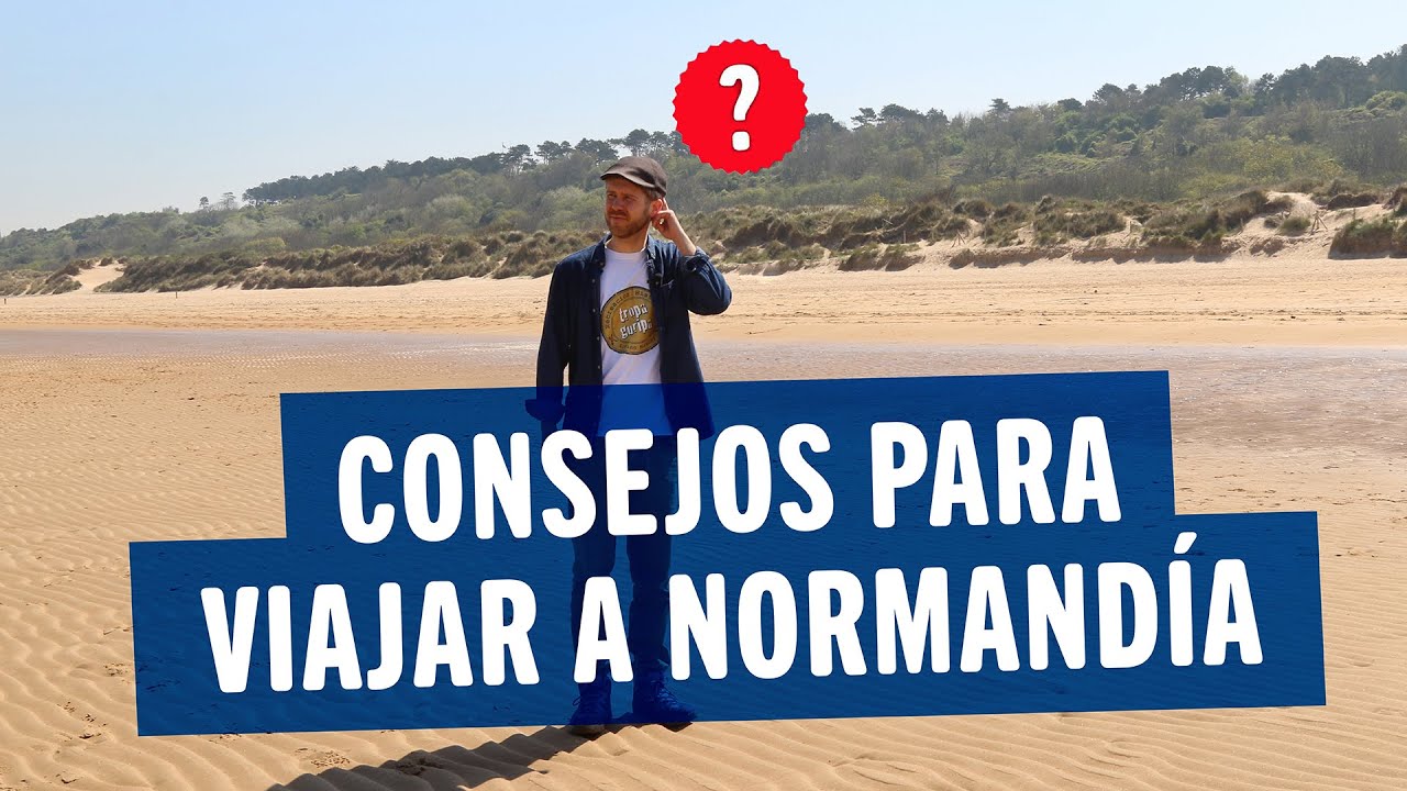 ✅ Consejos pr&aacute;cticos para viajar a NORMAND&Iacute;A 2025
