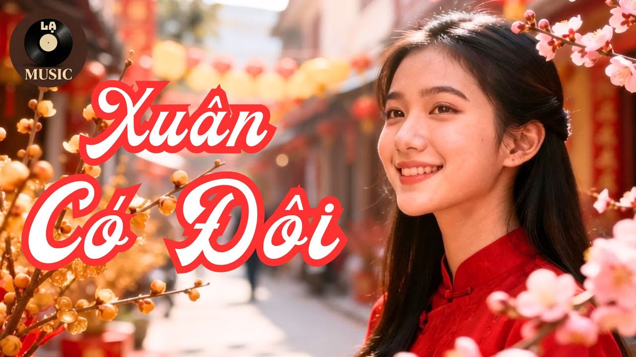 Xuân Có Đôi | Bài Nhạc Xuân Dành Cho Các Cặp Đôi