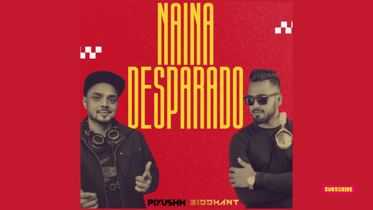 NAINA VS DESPARADO | DJ PIYUSH X DJ SIDDHANT MASHUP | Diljit Dosanjh, Ft. Badshah, Raghav, Tesher